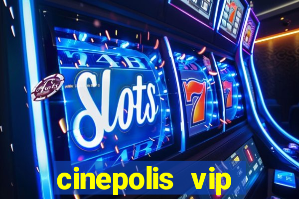 cinepolis vip parque shopping